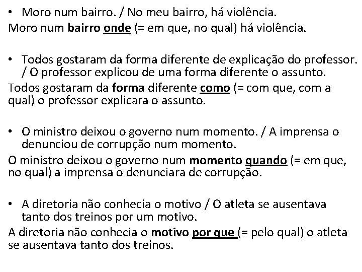  • Moro num bairro. / No meu bairro, há violência. Moro num bairro