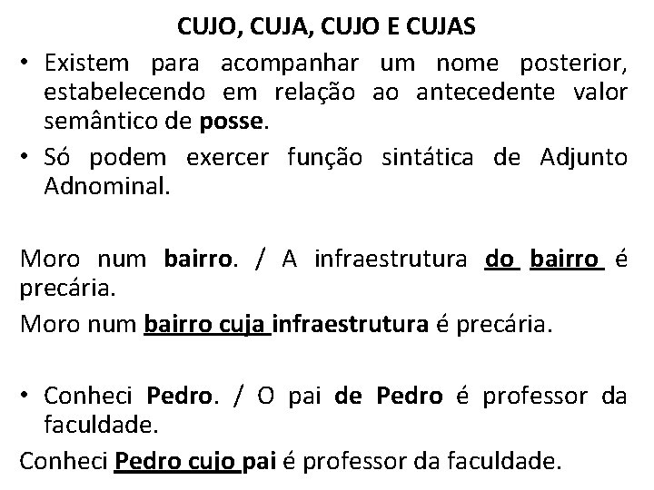 CUJO, CUJA, CUJO E CUJAS • Existem para acompanhar um nome posterior, estabelecendo em