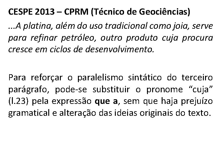 CESPE 2013 – CPRM (Técnico de Geociências). . . A platina, além do uso