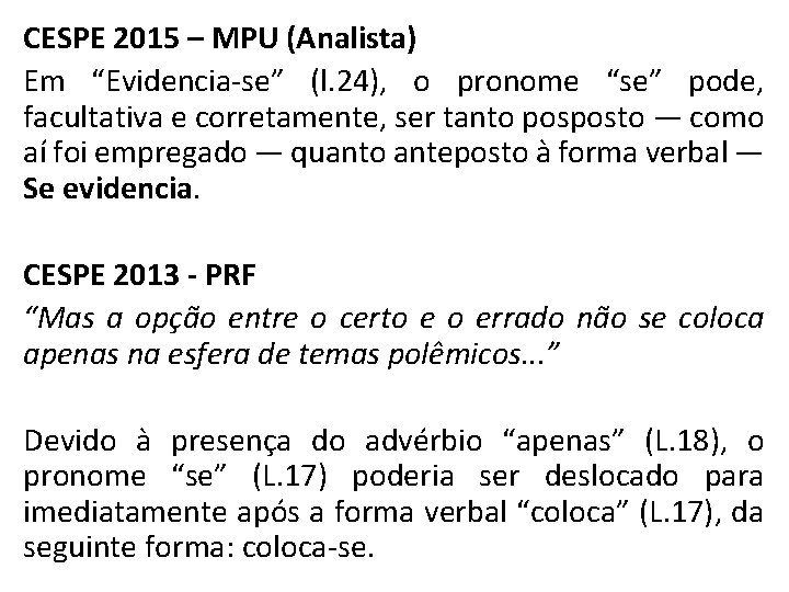 CESPE 2015 – MPU (Analista) Em “Evidencia-se” (l. 24), o pronome “se” pode, facultativa