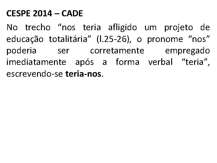 CESPE 2014 – CADE No trecho “nos teria afligido um projeto de educação totalitária”