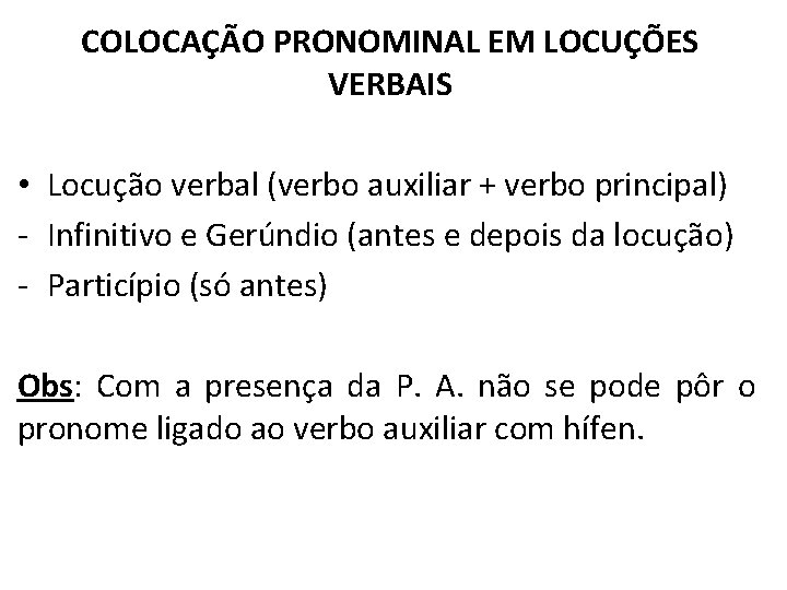 COLOCAÇÃO PRONOMINAL EM LOCUÇÕES VERBAIS • Locução verbal (verbo auxiliar + verbo principal) -