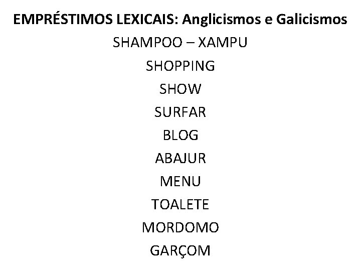 EMPRÉSTIMOS LEXICAIS: Anglicismos e Galicismos SHAMPOO – XAMPU SHOPPING SHOW SURFAR BLOG ABAJUR MENU