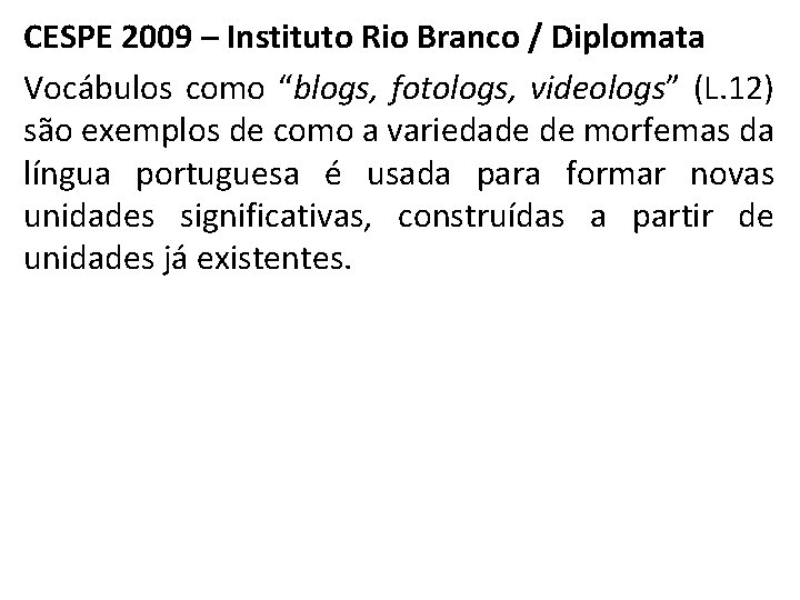 CESPE 2009 – Instituto Rio Branco / Diplomata Vocábulos como “blogs, fotologs, videologs” (L.