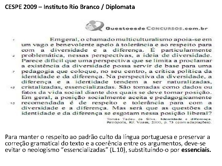 CESPE 2009 – Instituto Rio Branco / Diplomata Para manter o respeito ao padrão