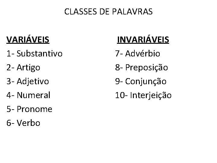 CLASSES DE PALAVRAS VARIÁVEIS 1 - Substantivo 2 - Artigo 3 - Adjetivo 4