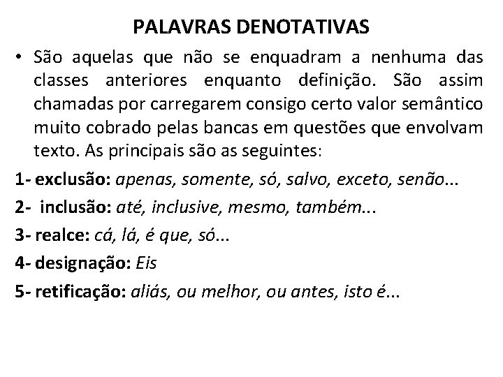 PALAVRAS DENOTATIVAS • São aquelas que não se enquadram a nenhuma das classes anteriores