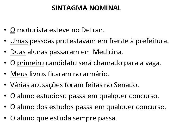 SINTAGMA NOMINAL • • • O motorista esteve no Detran. Umas pessoas protestavam em
