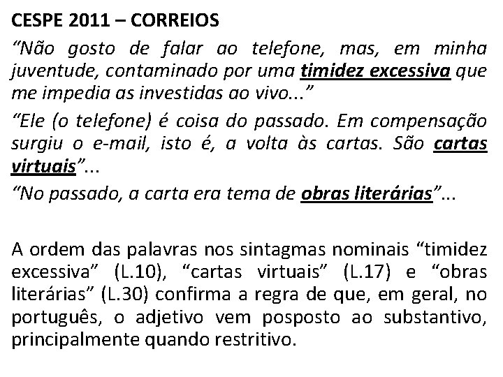 CESPE 2011 – CORREIOS “Não gosto de falar ao telefone, mas, em minha juventude,