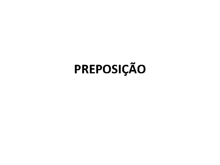 PREPOSIÇÃO 