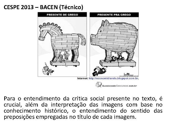CESPE 2013 – BACEN (Técnico) Para o entendimento da crítica social presente no texto,