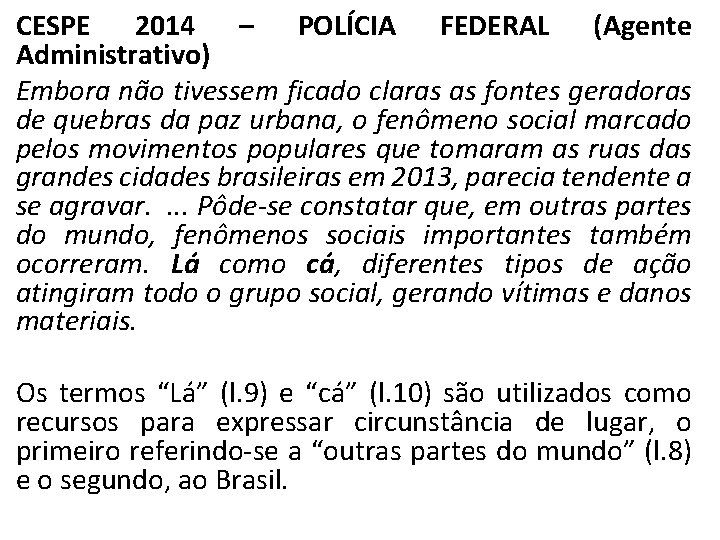 CESPE 2014 – POLÍCIA FEDERAL (Agente Administrativo) Embora não tivessem ficado claras as fontes