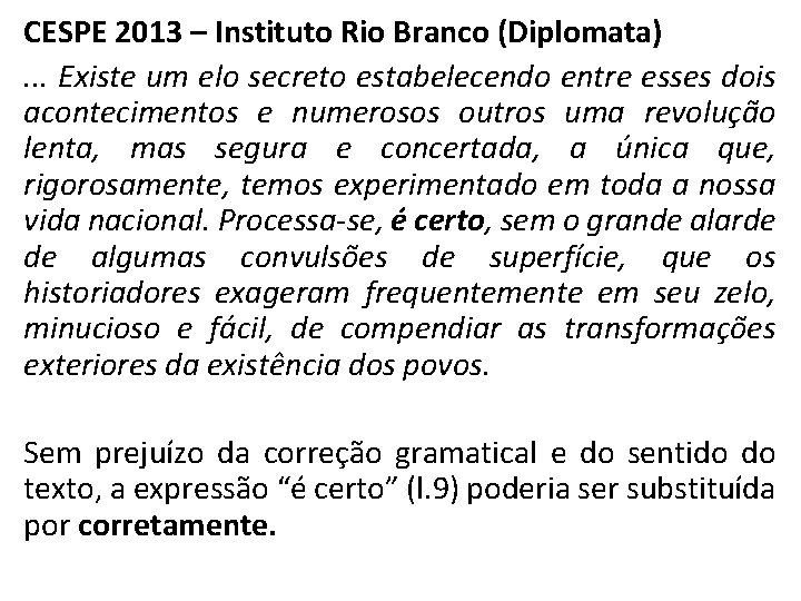 CESPE 2013 – Instituto Rio Branco (Diplomata). . . Existe um elo secreto estabelecendo