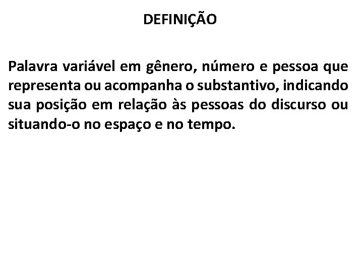 DEFINIÇÃO Palavra variável em gênero, número e pessoa que representa ou acompanha o substantivo,