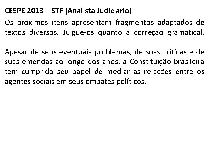CESPE 2013 – STF (Analista Judiciário) Os próximos itens apresentam fragmentos adaptados de textos