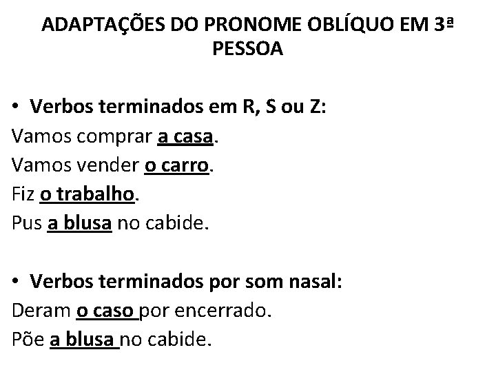 ADAPTAÇÕES DO PRONOME OBLÍQUO EM 3ª PESSOA • Verbos terminados em R, S ou