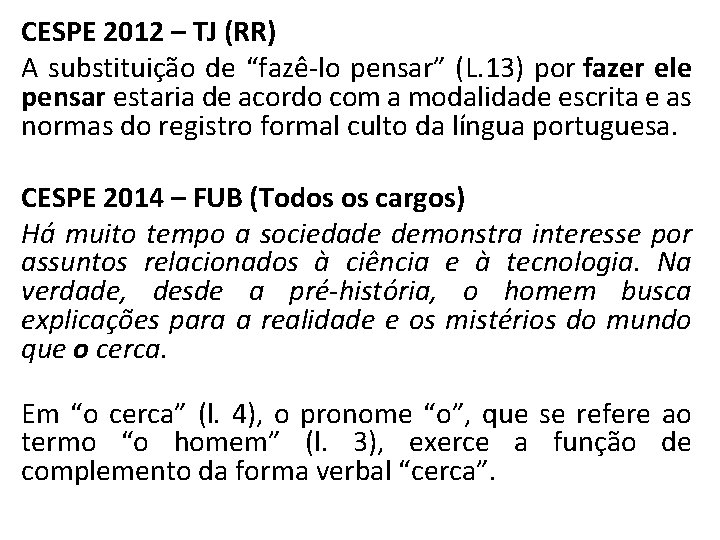 CESPE 2012 – TJ (RR) A substituição de “fazê-lo pensar” (L. 13) por fazer