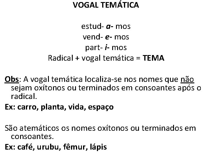 VOGAL TEMÁTICA estud- a- mos vend- e- mos part- i- mos Radical + vogal