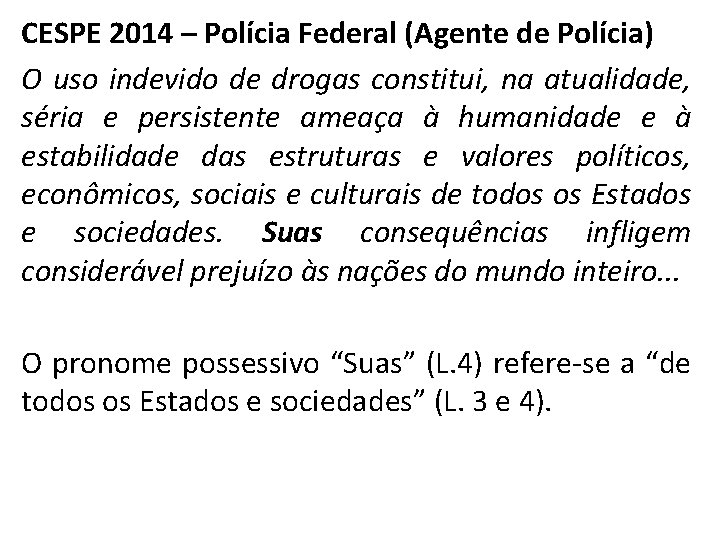 CESPE 2014 – Polícia Federal (Agente de Polícia) O uso indevido de drogas constitui,