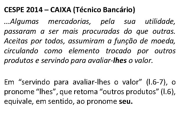 CESPE 2014 – CAIXA (Técnico Bancário). . . Algumas mercadorias, pela sua utilidade, passaram