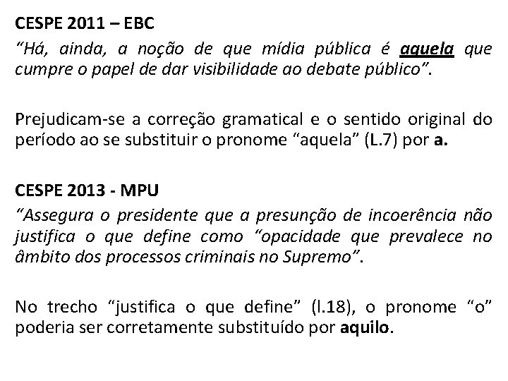 CESPE 2011 – EBC “Há, ainda, a noção de que mídia pública é aquela