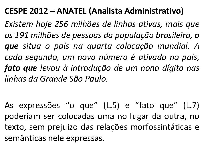 CESPE 2012 – ANATEL (Analista Administrativo) Existem hoje 256 milhões de linhas ativas, mais