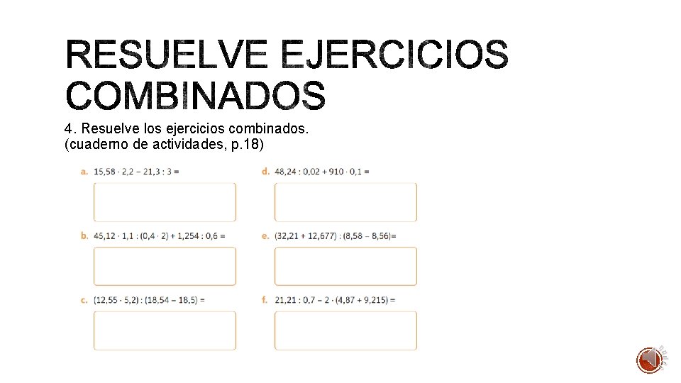 4. Resuelve los ejercicios combinados. (cuaderno de actividades, p. 18) 