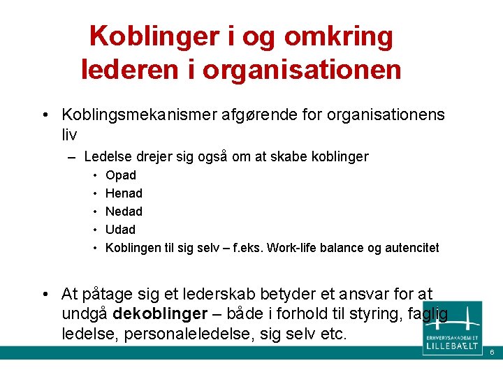 Koblinger i og omkring lederen i organisationen • Koblingsmekanismer afgørende for organisationens liv – Koblinger i og omkring lederen i organisationen • Koblingsmekanismer afgørende for organisationens liv –