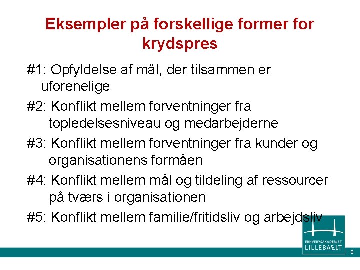 Eksempler på forskellige former for krydspres #1: Opfyldelse af mål, der tilsammen er uforenelige Eksempler på forskellige former for krydspres #1: Opfyldelse af mål, der tilsammen er uforenelige
