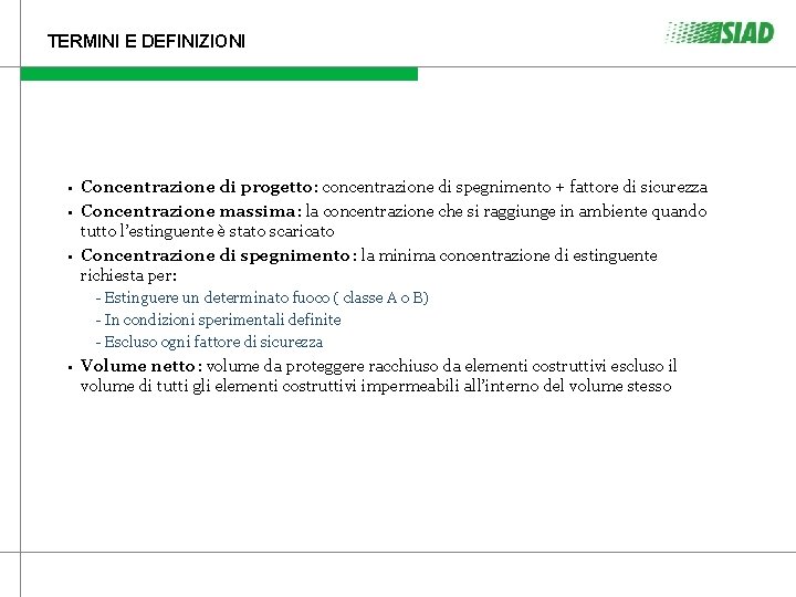 TERMINI E DEFINIZIONI • Concentrazione di progetto: concentrazione di spegnimento + fattore di sicurezza TERMINI E DEFINIZIONI • Concentrazione di progetto: concentrazione di spegnimento + fattore di sicurezza