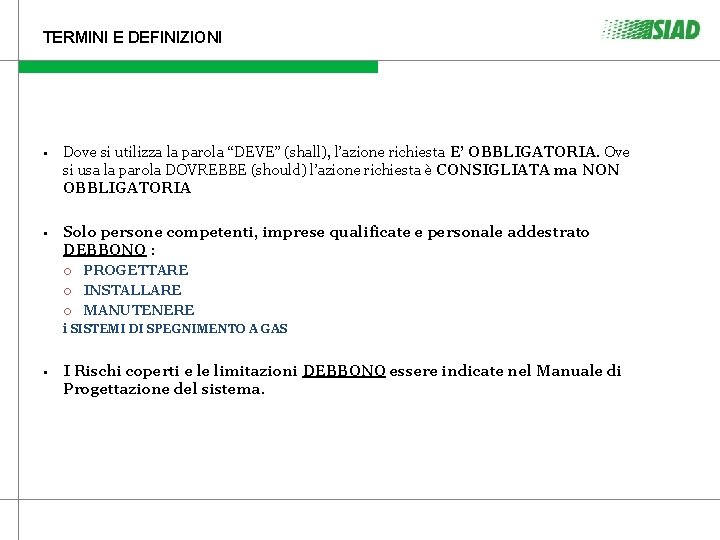 TERMINI E DEFINIZIONI • Dove si utilizza la parola “DEVE” (shall), l’azione richiesta E’ TERMINI E DEFINIZIONI • Dove si utilizza la parola “DEVE” (shall), l’azione richiesta E’