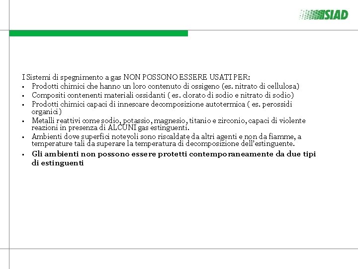 I Sistemi di spegnimento a gas NON POSSONO ESSERE USATI PER: • Prodotti chimici I Sistemi di spegnimento a gas NON POSSONO ESSERE USATI PER: • Prodotti chimici