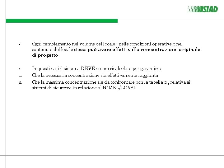 • Ogni cambiamento nel volume del locale , nelle condizioni operative o nel • Ogni cambiamento nel volume del locale , nelle condizioni operative o nel