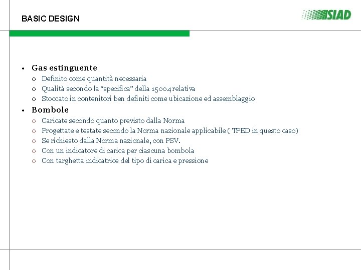 BASIC DESIGN • Gas estinguente • Definito come quantità necessaria Qualità secondo la “specifica” BASIC DESIGN • Gas estinguente • Definito come quantità necessaria Qualità secondo la “specifica”