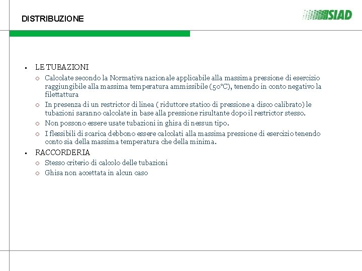DISTRIBUZIONE • LE TUBAZIONI • Calcolate secondo la Normativa nazionale applicabile alla massima pressione DISTRIBUZIONE • LE TUBAZIONI • Calcolate secondo la Normativa nazionale applicabile alla massima pressione