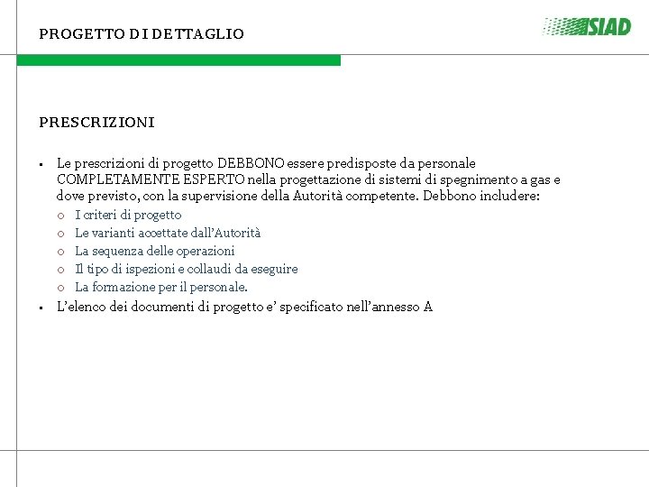 PROGETTO DI DETTAGLIO PRESCRIZIONI • Le prescrizioni di progetto DEBBONO essere predisposte da personale PROGETTO DI DETTAGLIO PRESCRIZIONI • Le prescrizioni di progetto DEBBONO essere predisposte da personale