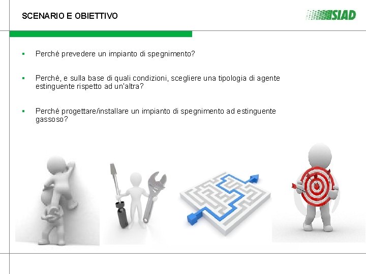 SCENARIO E OBIETTIVO § Perché prevedere un impianto di spegnimento? § Perché, e sulla SCENARIO E OBIETTIVO § Perché prevedere un impianto di spegnimento? § Perché, e sulla