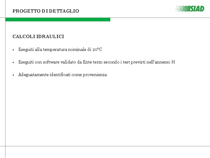 PROGETTO DI DETTAGLIO CALCOLI IDRAULICI • Eseguiti alla temperatura nominale di 20°C • Eseguiti PROGETTO DI DETTAGLIO CALCOLI IDRAULICI • Eseguiti alla temperatura nominale di 20°C • Eseguiti