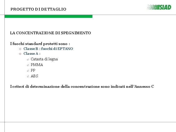 PROGETTO DI DETTAGLIO LA CONCENTRAZIONE DI SPEGNIMENTO I fuochi standard protetti sono : Classe PROGETTO DI DETTAGLIO LA CONCENTRAZIONE DI SPEGNIMENTO I fuochi standard protetti sono : Classe