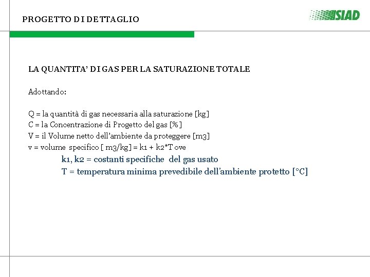 PROGETTO DI DETTAGLIO LA QUANTITA’ DI GAS PER LA SATURAZIONE TOTALE Adottando: Q = PROGETTO DI DETTAGLIO LA QUANTITA’ DI GAS PER LA SATURAZIONE TOTALE Adottando: Q =