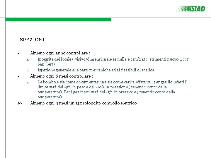 ISPEZIONI Almeno ogni anno controllare : • 1. 2. Almeno ogni 6 mesi controllare ISPEZIONI Almeno ogni anno controllare : • 1. 2. Almeno ogni 6 mesi controllare