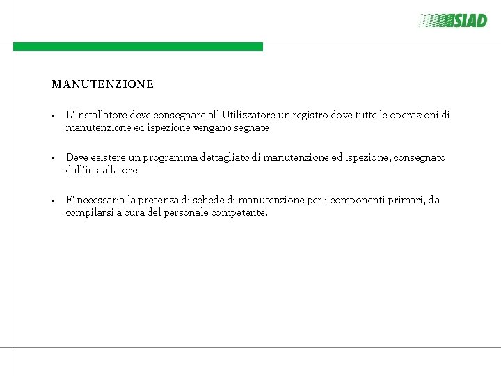 MANUTENZIONE • L’Installatore deve consegnare all’Utilizzatore un registro dove tutte le operazioni di manutenzione MANUTENZIONE • L’Installatore deve consegnare all’Utilizzatore un registro dove tutte le operazioni di manutenzione