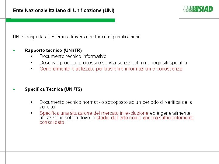 Ente Nazionale Italiano di Unificazione (UNI) UNI si rapporta all’esterno attraverso tre forme di Ente Nazionale Italiano di Unificazione (UNI) UNI si rapporta all’esterno attraverso tre forme di