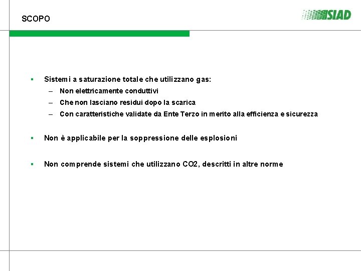 SCOPO § Sistemi a saturazione totale che utilizzano gas: – Non elettricamente conduttivi – SCOPO § Sistemi a saturazione totale che utilizzano gas: – Non elettricamente conduttivi –