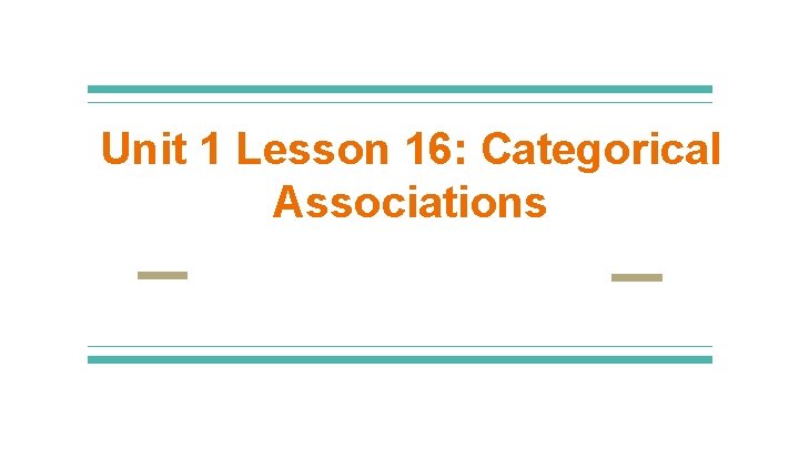 Unit 1 Lesson 16: Categorical Associations Unit 1 Lesson 16: Categorical Associations