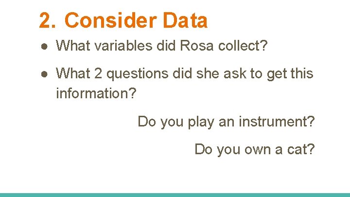 2. Consider Data ● What variables did Rosa collect? ● What 2 questions did 2. Consider Data ● What variables did Rosa collect? ● What 2 questions did