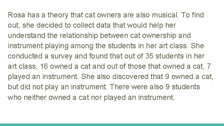 Rosa has a theory that cat owners are also musical. To find out, she Rosa has a theory that cat owners are also musical. To find out, she