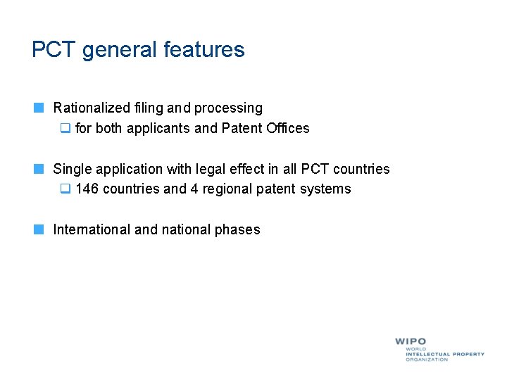 PCT general features Rationalized filing and processing q for both applicants and Patent Offices PCT general features Rationalized filing and processing q for both applicants and Patent Offices