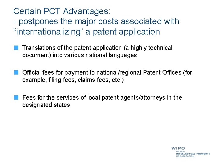 Certain PCT Advantages: - postpones the major costs associated with “internationalizing” a patent application Certain PCT Advantages: - postpones the major costs associated with “internationalizing” a patent application