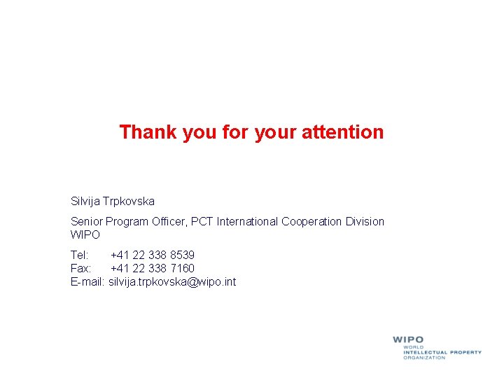 Thank you for your attention Silvija Trpkovska Senior Program Officer, PCT International Cooperation Division Thank you for your attention Silvija Trpkovska Senior Program Officer, PCT International Cooperation Division